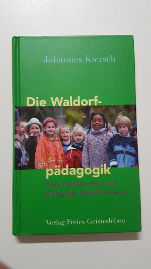 Die Waldorfpädagogik. Eine Einführung in die Pädagogik Rudolf Steiners