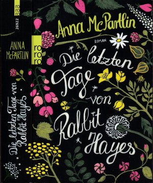 gebrauchtes Buch – Anna McPartlin – Anna McPartlin ***DIE LETZTEN TAGE VON RABBIT HAYES*** Erst wenn das Schlimmste eintritt, weißt du, wer dich liebt*** Nur neun Tage, um Abschied zu nehmen*** Die Geschichte von Rabbit Hayes: ungeheuer traurig. Ungeheuer tröstlich*** Taschenbuch von 2015, Rowohlt Verlag, 462 Seiten