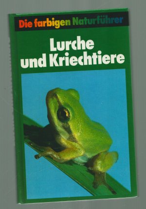 Die farbigen Naturführer / Lurche und Kriechtiere---134 Artenbeschreibungen, 294 Farb-abbildungen, 75 Zeichnungen