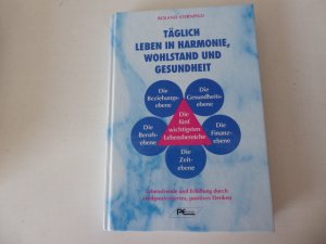 Täglich leben in Harmonie, Wohlstand und Gesundheit. Lebensfreude und Erfüllung durch erfolgsorientiertes, positives Denken. Hardcover