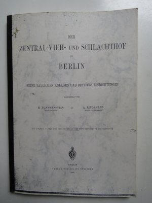 Der Zentral-Vieh- und Schlachthof zu BERLIN, Seine baulichen Anlagen und Betriebs-Einrichtungen,, Mit 20 Tafeln und zahlreichen in den Text gedruckten […]