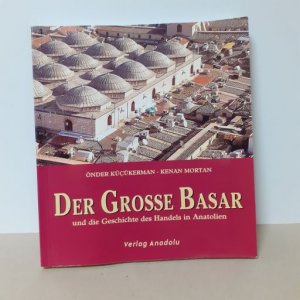 Der Grosse Basar und die Geschichte des Handels in Anatolien.