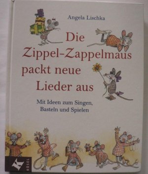 Die Zippel-Zappelmaus packt neue Lieder aus. Mit Ideen zum Singen, Basteln und Spielen