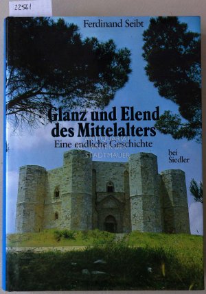 gebrauchtes Buch – Ferdinand Seibt – Glanz und Elend des Mittelalters. Eine endliche Geschichte.