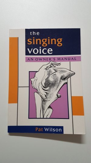 The Singing Voice. An Owner's Manual. For Singers, Actors Dancers and Musicians