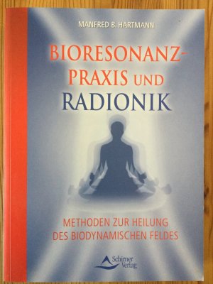 Bioresonanz-Praxis und Radionik - Methoden zur Heilung des biodynamischen Feldes