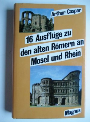 gebrauchtes Buch – Arthur Caspar – 16  [Sechzehn] Ausflüge zu den alten Römern an Mosel und Rhein