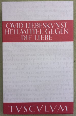 Liebeskunst - Ars Amatoria, Heilmittel gegen die Liebe - Remedia Amoris. Lateinisch - Deutsch