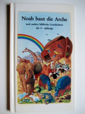 NOAH baut die Arche und andere biblische Geschichten für 5 - 6jährige, nacherzählt von Geraldine Winter