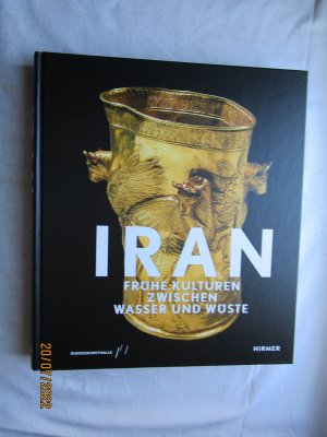 Iran - Frühe Kulturen zwischen Wasser und Wüste