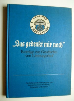 Das gedenkt mir noch". 1930-1980.  Beiträge zur Geschichte von Limburgerhof.