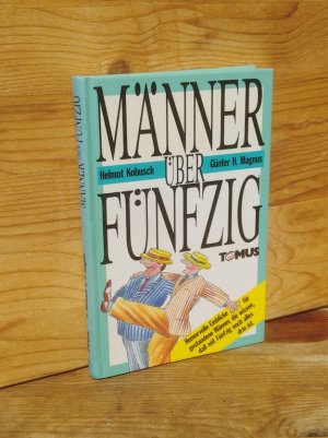 gebrauchtes Buch – Kobusch, Helmut / Magnus – Männer über Fünfzig. Humorvolle Einblicke für gestandene Männer, die wissen, daß mit Fünfzig noch alles drin ist