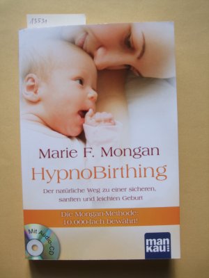 HypnoBirthing : der natürliche Weg zu einer sicheren, sanften und leichten Geburt [mit Audio-CD]