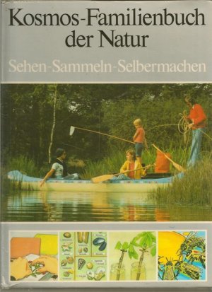 Kosmos - Familienbuch der Natur. Sehen - Sammeln - Selbermachen.