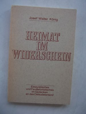 Heimat im Widerschein, Essayistisches und Feulletonistisches im Gedenken an das Ostsudetenland, 1978