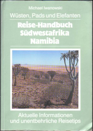 Südwestafrika / Namibia (Reise-Handbuch) Wüsten, Pads und Elefanten (Aktuelle Informationen und unentbehrliche Reisetips)