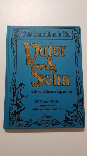 Das Handbuch für Vater & Sohn. 100 Dinge, die ihr gemeinsam unternehmen solltet