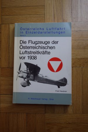 Österreichs Luftfahrt in Einzeldarstellungen / Die Flugzeuge der Österreichischen Luftstreitkräfte vor 1938