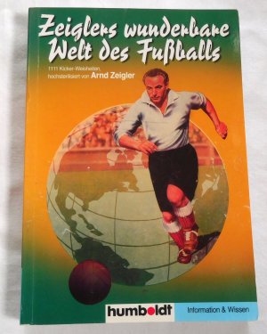 Zeiglers wunderbare Welt des Fussballs - 1111 Kicker - Weisheiten, hochsterilisiert von Arnd Zeigler