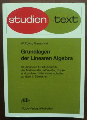 gebrauchtes Buch – Wolfgang Gawronski – Grundlagen der Linearen Algebra. Studienbuch für Studierende der Mathematik, Informatik, Physik und anderer Naturwissenschaften ab dem 1. Semester.