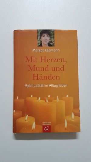 Mit Herzen, Mund und Händen. Spiritualität im Alltag leben