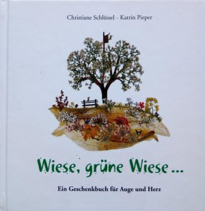 Wiese, grüne Wiese... - Ein Geschenkbuch für Auge und Herz