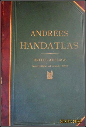 Andrees allgemeiner Handatlas [Hand-Atlas] in 99 Haupt- und 82 Nebenkarten nebst vollständigem alphabetischem Namenverzeichnis. Dritte (3.) völlig neubearbeitete […]