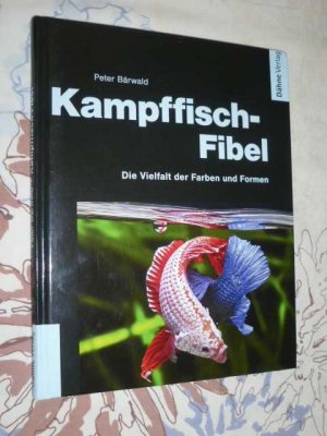 Kampffisch- Fibel - Die Vielfalt der Farben und Formen