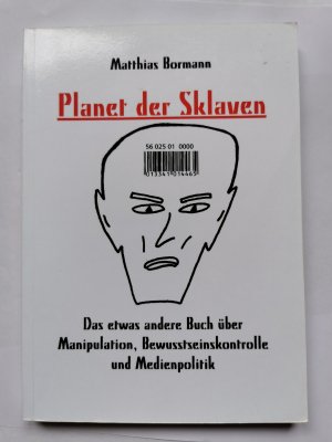 Planet der Sklaven * Das etwas andere Buch über Manipulation, Bewusstseinskontrolle und Medienpolitik