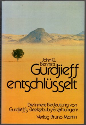 Gurdjieff entschlüsselt * Die innere Bedeutung von Gurdjieffs Beelzebubs Erzählungen