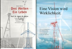 gebrauchtes Buch – Heiner Dörner + Willi Balz, Dr. Walter Döring – 2 Bücher: Drei Welten - Ein Leben. Ulrich W. Hütter. Flugzeugkonstrukteur, Windkraft-Pionier + Eine Vision wird Wirklichkeit (Windreich AG)