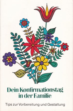 Dein Konfirmationstag in der Familie : Tips zur Vorbereitung und Gestaltung