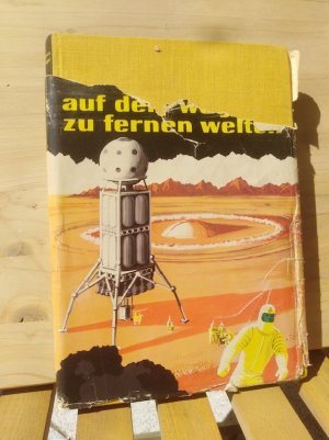 Auf dem Weg zu fernen Welten. Ein Buch von der Weltraumfahrt