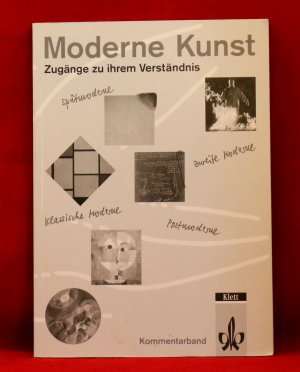 Moderne Kunst. Zugänge zu ihrem Verständnis - Kommentar zur erweiterten Auflage des Lehrbuches für den Kunstunterricht ab Klasse 11