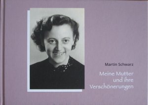 gebrauchtes Buch – Martin Schwarz – Meine Mutter und ihre Verschönerungen.