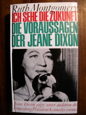 Ich sehe die Zukunft. Die Voraussagen der Jeane Dixon