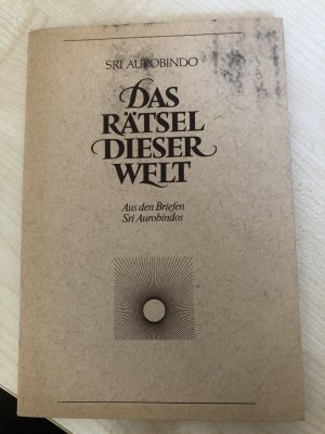 Das Rätsel dieser Welt : aus den Briefen Sri Aurobindos
