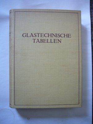 Glastechnische Tabellen. Physikalische und Chemische Konstanten der Gläser