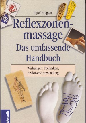 Reflexzonenmassage. Das umfassende Handbuch. Wirkungen, Techniken, praktische Anwendung