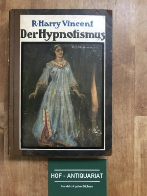 Die Elemente des Hypnotismus - Herbeiführung der Hypnose, ihre Erscheinung , ihre Gefahren und ihr Nutzen- mit 20 Illustr.