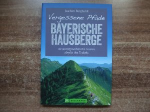 Vergessene Pfade Bayerische Hausberge - 40 außergewöhnliche Touren abseits des Trubels