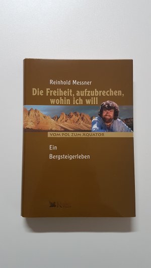 gebrauchtes Buch – Reinhold Messner – Die Freiheit, aufzubrechen, wohin ich will. Ein Bergsteigerleben