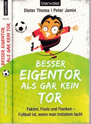 Dieter Thoma + Peter Jamin ***BESSER EIGENTOR ALS GAR KEIN TOR *** Fakten, Fouls und Flanken *** FUSSBALL IST, WENN MAN TROTZDEM LACHT *** TB in der 2. Auflage von 2014, blanvalet Verlag, 253 Seiten.