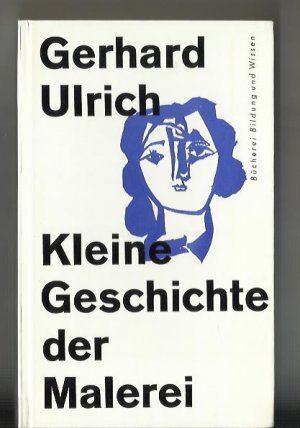 antiquarisches Buch – Gerhard Ulrich – Kleine Geschichte der Malerei - Reihe "Bücherei Bildung und Wissen"