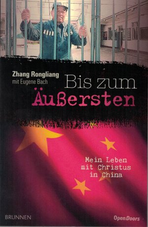 gebrauchtes Buch – Zhang, Rongliang; Bach – Bis zum Äußersten - Mein Leben mit Christus in China