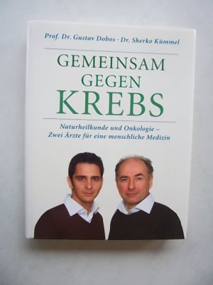 gebrauchtes Buch – Dobos Gustav, Prof – Gemeinsam gegen Krebs, 2011, Naturheilkunde und Onkologie - Zwei Ärzte für eine menschliche Medizin