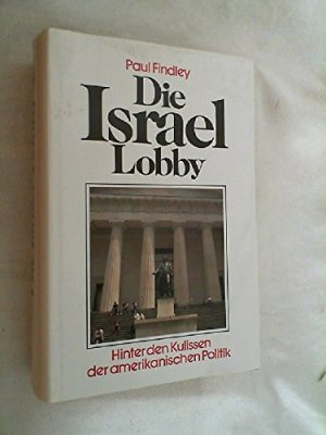 Die Israel-Lobby : Hinter den Kulissen der amerikanischen Politik