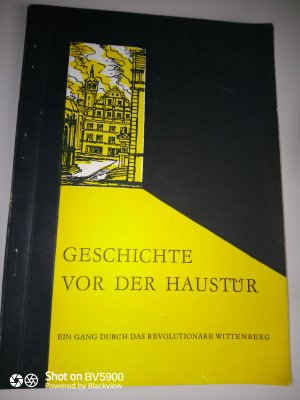 Geschichte vor der Haustür - Ein Gang durch das revolutionäre Wittenberg