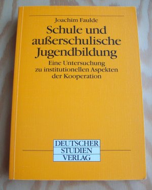 Schule und außerschulische Jugendbildung. Eine Untersuchung zu institutionellen Aspekten der Kooperation.