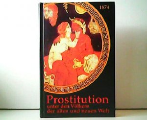 gebrauchtes Buch – Prostitution unter den Völkern in der alten und neuen Welt.